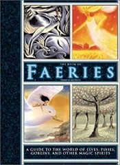 The Book of Faeries : A Guide to the World of Elves, Pixies, Gobl