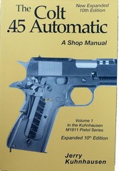 Colt .45 Automatic M1911 Shop Manual Vol I NEW 10th Edition by Jerry Kuhnhausen