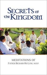 SECRETS OF THE KINGDOM: MEDITATIONS OF FR. RICHARD HO By Lung Richard Ho M.o.p.