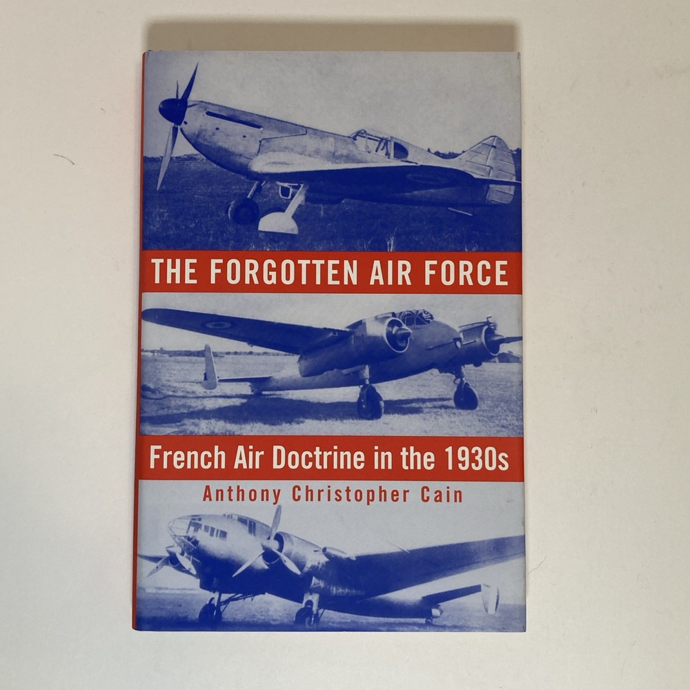 The Forgotten Air Force : French Air Doctrine in the 1930’s HCDJ LIKE NEW