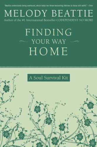 Finding Your Way Home: A Soul Survival Kit – Paperback By Beattie, Melody – GOOD