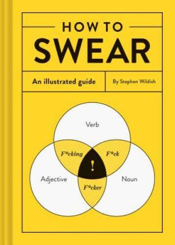 How to Swear: An Illustrated Guide – Hardcover By Wildish, Stephen – GOOD