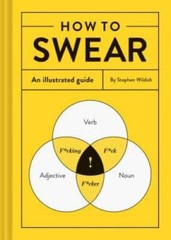 How to Swear: An Illustrated Guide – Hardcover By Wildish, Stephen – GOOD