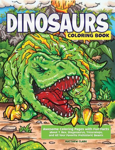 Dinosaurs Coloring Book: Awesome Coloring Pages with Fun Facts about T. Rex,…