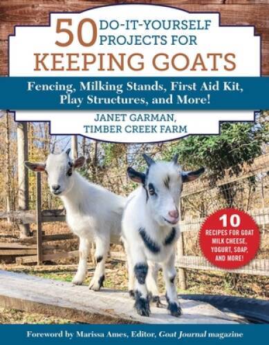 50 Do-It-Yourself Projects for Keeping Goats: Fencing, Milking Stands, Fi – GOOD