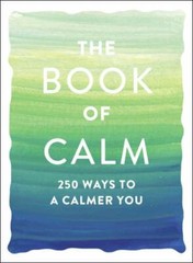 The Book of Calm: 250 Ways to a Calmer You; – 1507210051, Adams Media, paperback