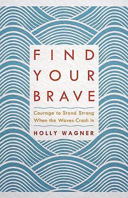 Find Your Brave: Courage to Stand Strong Wh- 1601428790, hardcover, Holly Wagner