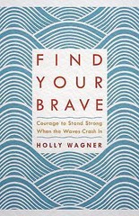 Find Your Brave: Courage to Stand Strong Wh- 1601428790, hardcover, Holly Wagner