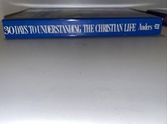 30 DAYS TO UNDERSTANDING The CHRISTIAN LIFE By Max E. Anders B2