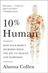 10% Human: How Your Body’s Microbes Hold the Key to Health and Happiness – GOOD