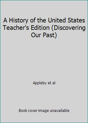 A History of the United States Teacher’s Edition (Discovering Our Past)