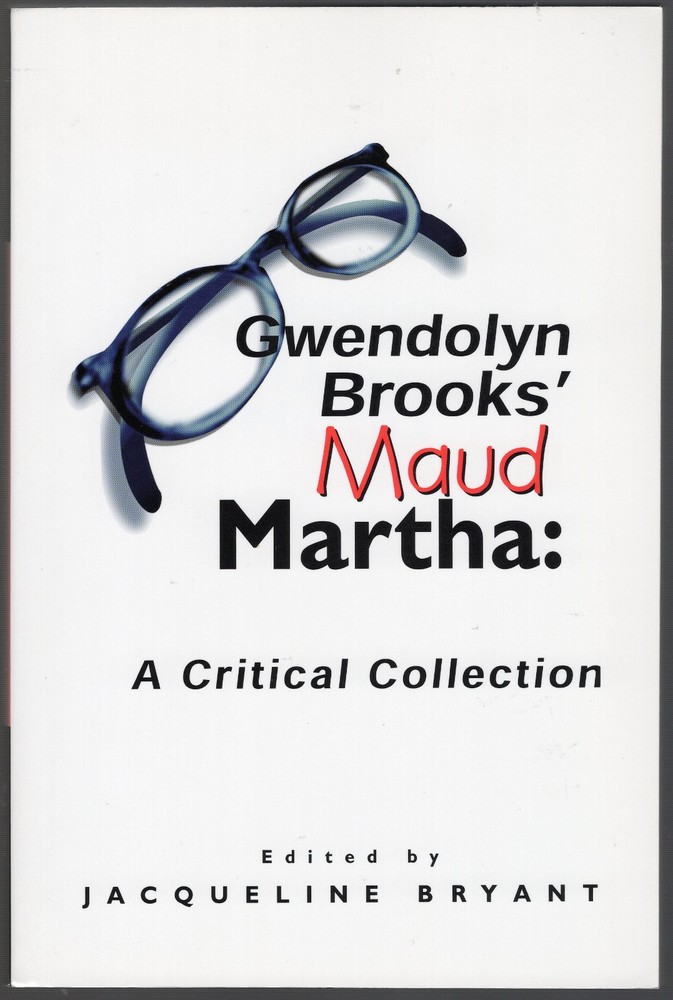 Gwendolyn Brooks’ Maud Martha: a Critical Collection by Jacqueline Bryant (1993,