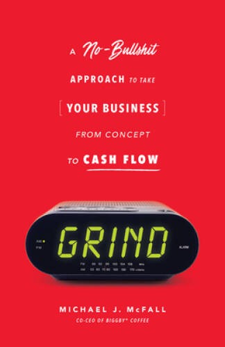 Grind: A No-Bullshit Approach to Take Your Business from Concept – VERY GOOD