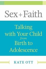 Sex + Faith: Talking with Your Child from – Paperback, by Ott Kate – Very Good