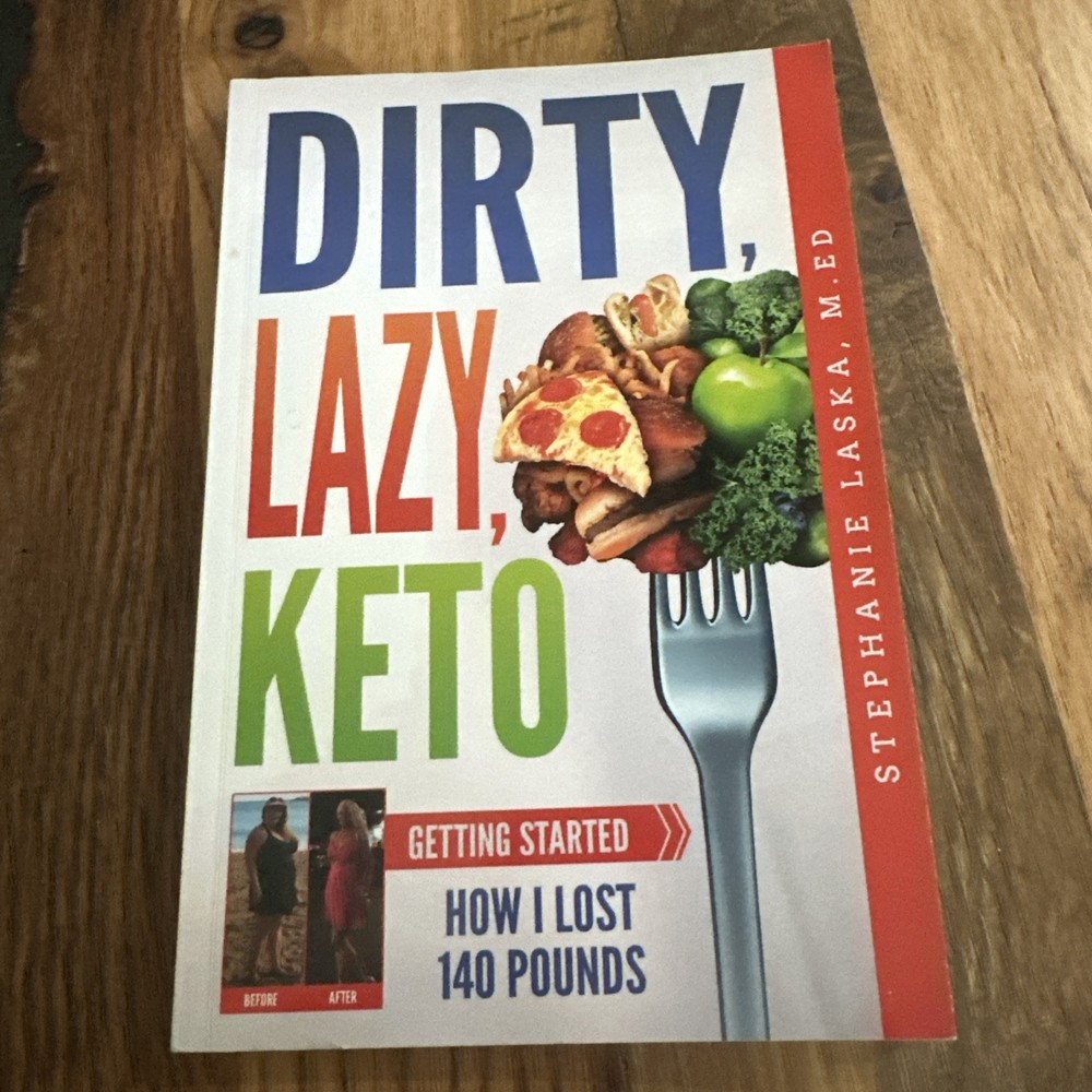 Dirty, Lazy, Keto : Getting Started: How I Lost 140 Pounds by Stephanie Laska…