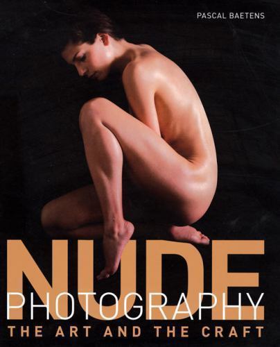 Nude Photography: The Art and the Craft, Baetens, Pascal, 9780756631765