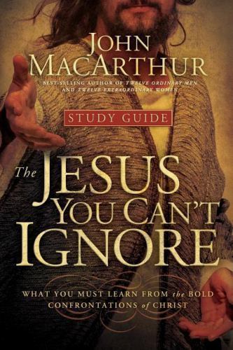 The Jesus You Can’t Ignore (Study Guide): What You Must Learn from the Bold…