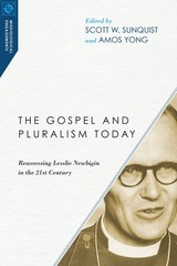 The Gospel and Pluralism Today: Reassessing Lesslie Newbigin in the 21st Cen…