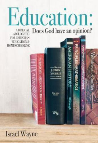 Education: Does God Have an Opinion?: A Biblical Apologetic for Christian…