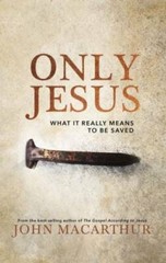 Only Jesus: What It Really Means to Be Saved – Hardcover – GOOD