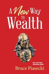 A New Way to Wealth : The Power of Doing More with Less Bruce Pia