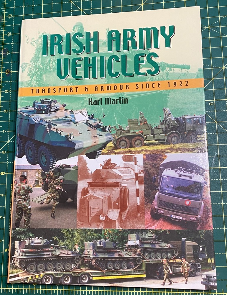 Irish Army Vehicles (Transport & Armour) Since 1922 – Reference Book Karl Martin
