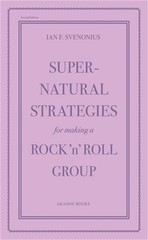 Supernatural Strategies for Making a Rock 'n’ Roll Group: Second Edition (Paperb