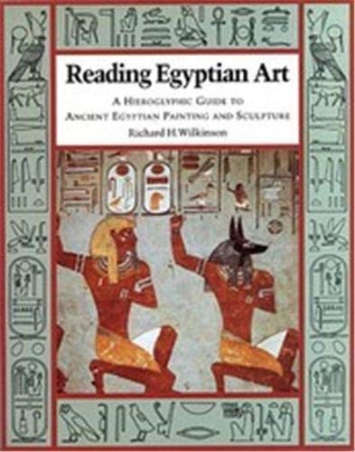 Reading Egyptian Art: A Hieroglyphic Guide to Ancient Egyptian Painting and Scu