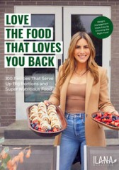 Love the Food that Loves You Back: 100 Recipes That Serve Up Big Portions – GOOD