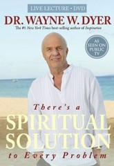 There’s a Spiritual Solution to Every Problem by Wayne Dyer 2007, DVD