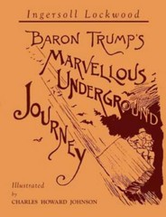 Baron Trump’s Marvellous Underground Journey: Illustrated Facsimile of 1892 E…