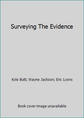 Surveying The Evidence by Kyle Butt; Wayne Jackson; Eric Lyons