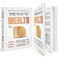 The Way to Wealth: Financial Freedom – Build Top Money Mindsets from Zero, Earn