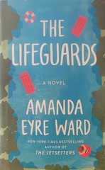 Lifeguards : A Novel by Amanda Eyre Ward (2022, Hardcover)
