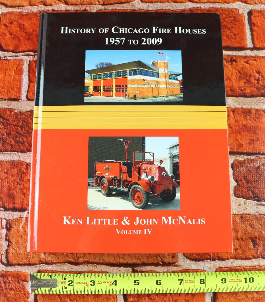 History of Chicago Fire Houses 1957 – 2009 Volume IV Ken Little John McNalis