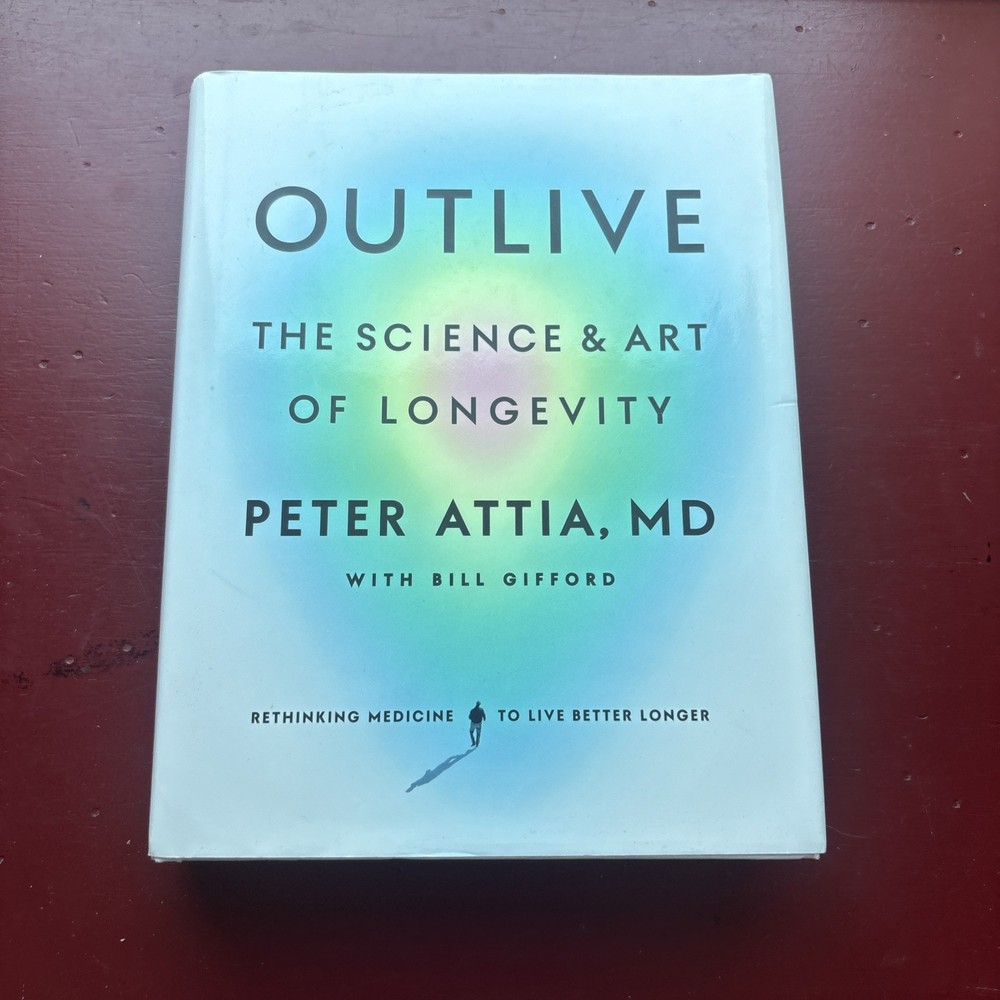 Outlive: The Science and Art of Longevity – Attia MD, Peter