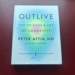 Outlive: The Science and Art of Longevity – Attia MD, Peter