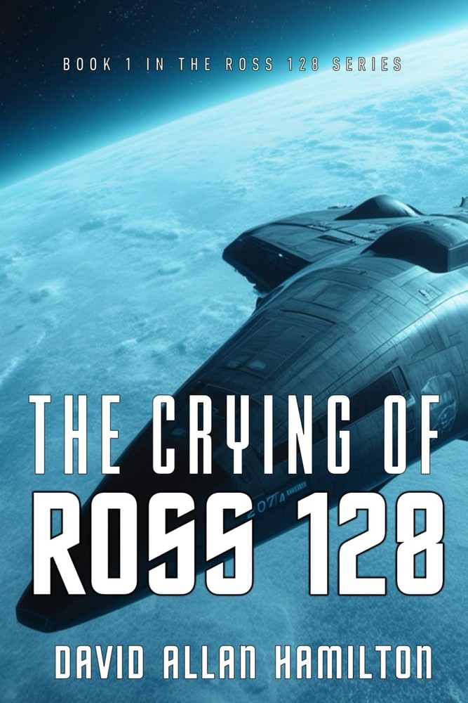 The Crying of Ross 128: Book 1 in the Ross 128 First Contact Trilogy (The Ro…