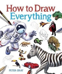How to Draw Everything – Paperback By Gray, Peter – GOOD