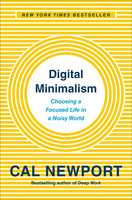 Digital Minimalism: Choosing A Focused Life In A Noisy World