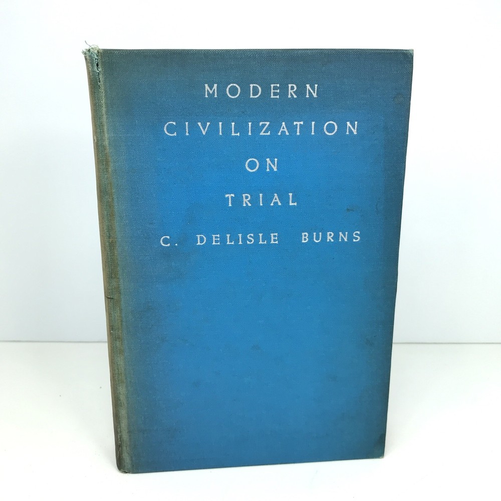 Modern Civilization on Trial By C.Delisle Burns 1931, The Macmillan company, HC