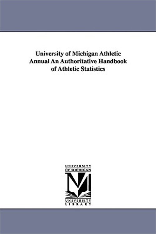 University of Michigan Athletic Annual an Authoritative Handbook of Athletic Sta