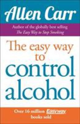 Easy Way to Control Alcohol. Allen Carr by Carr, Allen