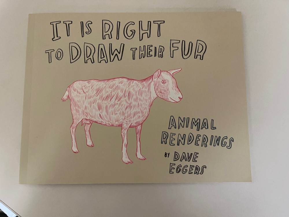 It Is Right to Draw Their Fur: Animal Renderings, Dave Eggers (McSweeney’s 2010)