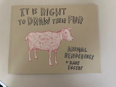 It Is Right to Draw Their Fur: Animal Renderings, Dave Eggers (McSweeney’s 2010)