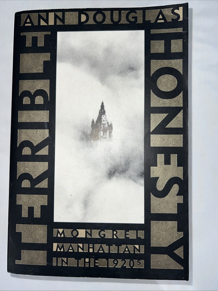 Terrible Honesty: Mongrel Manhattan in the 1920s by Ann Douglas