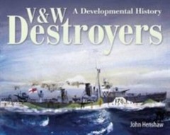 V & W Destroyers : A Developmental History, Hardcover by Henshaw, John, Brand…