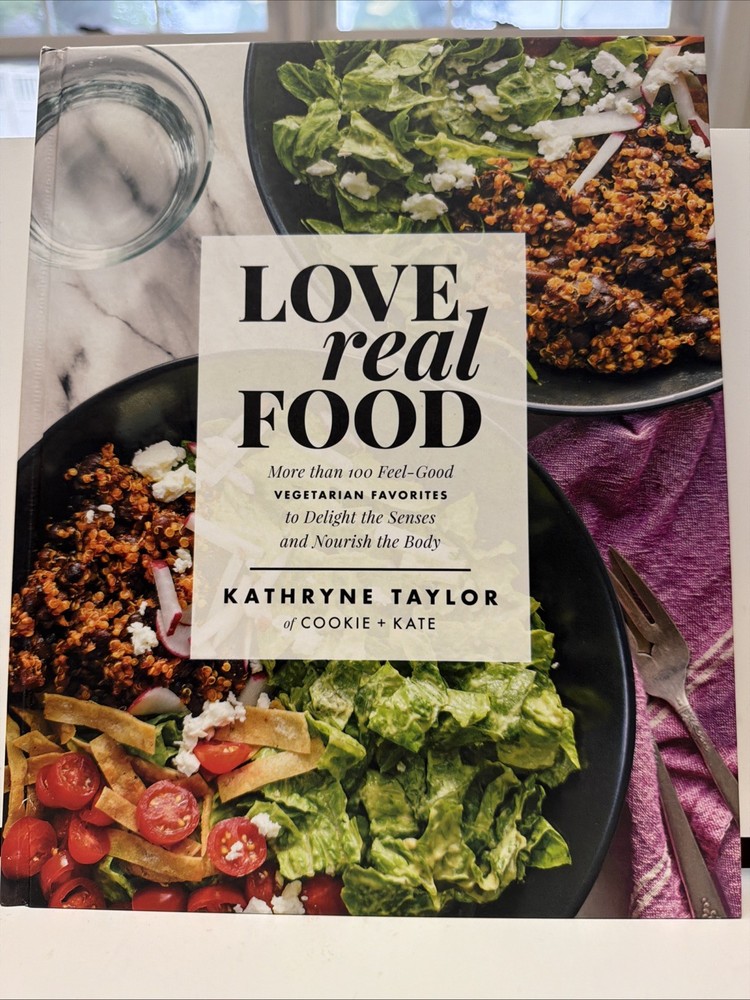 Love Real Food : More Than 100 Feel-Good Vegetarian Favorites to Delight the…