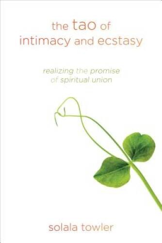 The Tao of Intimacy and Ecstasy: Realizing the Promise of Spi – VERY GOOD