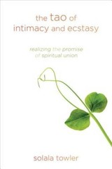 The Tao of Intimacy and Ecstasy: Realizing the Promise of Spi – VERY GOOD